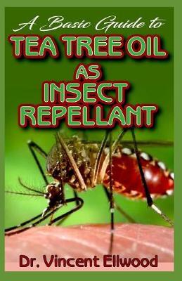 A Basic Guide To Tea Tree Oil as Insect Repellant: All you need to know about how tea tree oil perfectly plays the role of insects and harmful mircobes repellant!