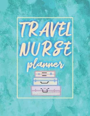 Travel Nurse Planner: 2020 Weekly Calendar