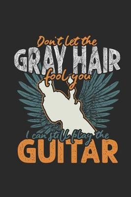 Don't Let The Gray Hair Fool You: Guitars Notebook, Blank Lined (6  x 9  - 120 pages) Musical Instruments Themed Notebook for Daily Journal, Diary, and Gift