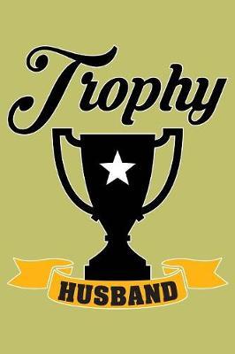 Trophy Husband: With a matte, full-color soft cover, this lined journal is the ideal size 6x9 inch, 54 pages cream colored pages . It makes an excellent gift as well.
