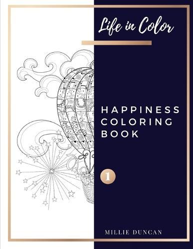 HAPPINESS COLORING BOOK (Book 1): Happines Coloring Book for Adults - 40+ Premium Coloring Patterns (Life in Color Series)