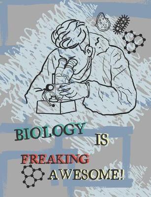 Biology Is Freaking Awesome!: Composition Notebook, Collage Ruled, One Subject Notebook For Biology