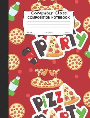 Computer Class Composition Notebook: Pizza Party Wide Ruled Lined Journal For School