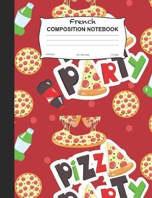 French Composition Notebook: Pizza Party Wide Ruled Lined Journal For School