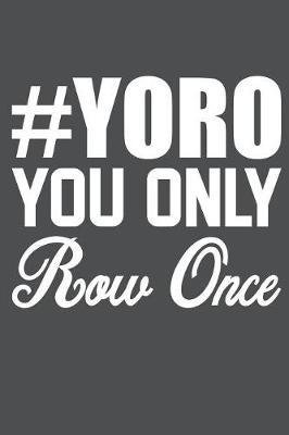 Yoro You Only Row Once: Lined Journal Notebook