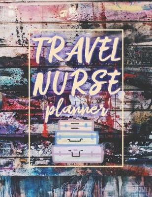 Travel Nurse Planner: 2020 Weekly Calendar