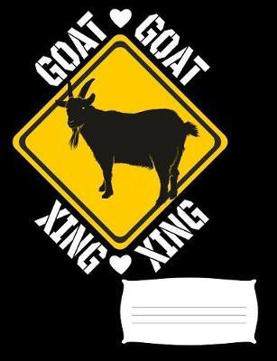 Goat Xing: Goat Notebook Journal for Goat Lovers, 7.44  x 9.69  Composition Book, College Ruled for School, Work and Journaling (100 Pages)