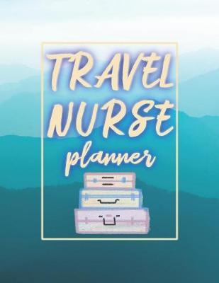 Travel Nurse Planner: 2020 Weekly Calendar