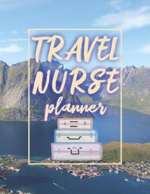Travel Nurse Planner: 2020 Weekly Calendar