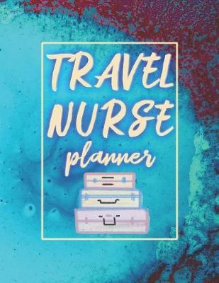Travel Nurse Planner: 2020 Weekly Calendar