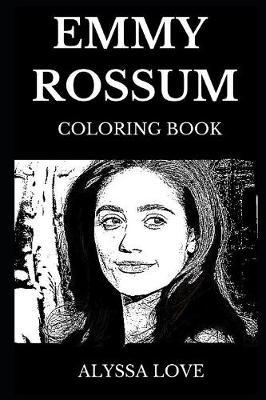 Emmy Rossum Coloring Book: Legendary Shameless Star and Famous Talented Singer, Beautiful Actress and Prodigy TV Producer Inspired Adult Coloring Book