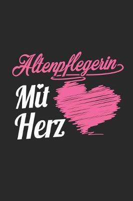 Altenpflegerin Mit Herz: A5 Blanko - Notebook - Notizbuch - Taschenbuch - Journal - Tagebuch - Ein lustiges Geschenk fur Freunde oder die Familie und die besten Altenpflegerinnen der Welt