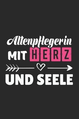 Altenpflegerin Mit Herz und Seele: A5 Blanko - Notebook - Notizbuch - Taschenbuch - Journal - Tagebuch - Ein lustiges Geschenk fur Freunde oder die Familie und die besten Altenpflegerinnen der Welt
