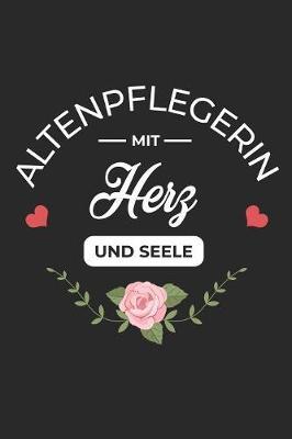 Altenpflegerin Mit Herz und Seele: A5 Blanko - Notebook - Notizbuch - Taschenbuch - Journal - Tagebuch - Ein lustiges Geschenk fur Freunde oder die Familie und die besten Altenpflegerinnen der Welt