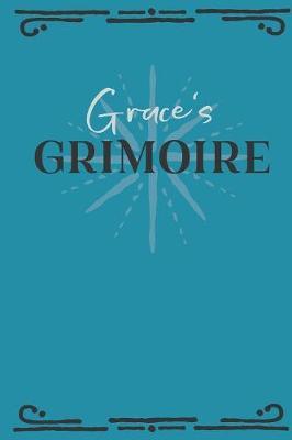 Grace's Grimoire: Personalized Grimoire Notebook (6 x 9 inch) with 162 pages inside, half journal pages and half spell pages.