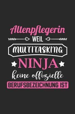 Altenpflegerin Weil Multitasking Ninja Keine Berufsbezeichnung Ist: A5 Liniertes - Notebook - Notizbuch - Taschenbuch - Journal - Tagebuch - Ein lustiges Geschenk fur Freunde oder die Familie und die besten Altenpflegerinnen der Welt