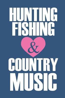 Hunting, fishing and country music: 6x9 lined notebook