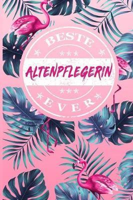 Beste Altenpflegerin Ever: A5 Punkteraster - Notebook - Notizbuch - Taschenbuch - Journal - Tagebuch - Ein lustiges Geschenk fur Freunde oder die Familie und die besten Altenpflegerinnen der Welt