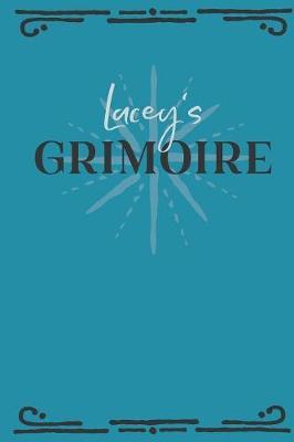 Lacey's Grimoire: Personalized Grimoire Notebook (6 x 9 inch) with 162 pages inside, half journal pages and half spell pages.