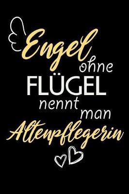 Engel Ohne Flugel Nennt Man Altenpflegerin: A5 Blanko - Notebook - Notizbuch - Taschenbuch - Journal - Tagebuch - Ein lustiges Geschenk fur Freunde oder die Familie und die besten Altenpflegerinnen der Welt
