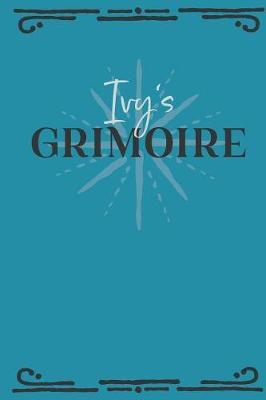 Ivy's Grimoire: Personalized Grimoire Notebook (6 x 9 inch) with 162 pages inside, half journal pages and half spell pages.