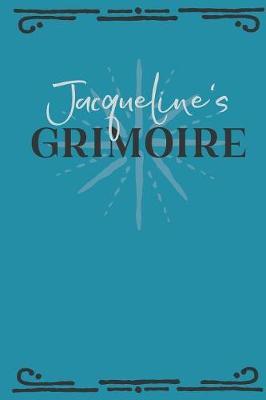 Jacqueline's Grimoire: Personalized Grimoire Notebook (6 x 9 inch) with 162 pages inside, half journal pages and half spell pages.