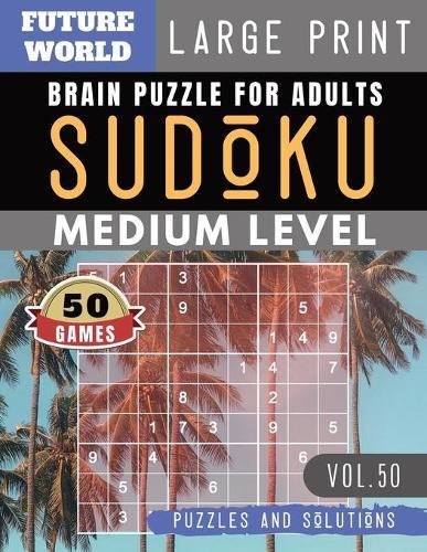 Sudoku Medium: Future World Activity Book - 50 Sudoku medium difficulty Puzzles and Solutions For Beginners Large Print (Sudoku Puzzles Book Large Print Vol.50)