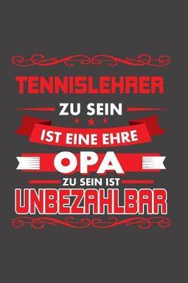 Tennislehrer Zu Sein Ist Eine Ehre - Opa Zu Sein Ist Unbezahlbar: Praktischer Wochenplaner / Notizbuch fur ein ganzes Jahr ohne festes Datum