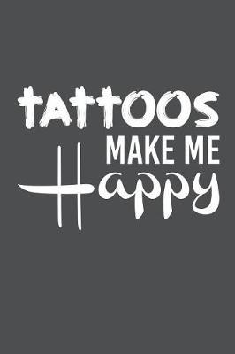 Tattos Make Me Happy: Lined Journal Notebook