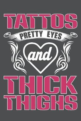 Tattos Pretty Eyes And Thick Thighs: Lined Journal Notebook