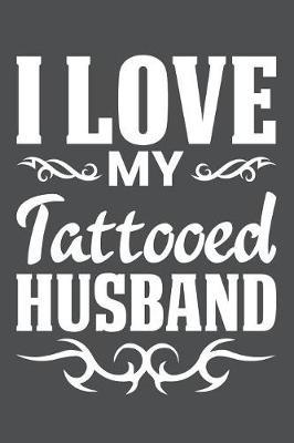 I Love My Tattooed Husband: Lined Journal Notebook