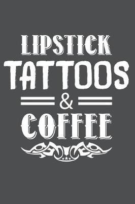 Lipstick Tattoos & Coffee: Lined Journal Notebook