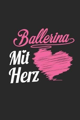 Ballerina Mit Herz: A5 Liniertes - Notebook - Notizbuch - Taschenbuch - Journal - Tagebuch - Ein lustiges Geschenk fur Freunde oder die Familie und die beste Ballerina der Welt