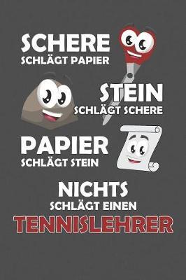 Schere Schlagt Papier - Stein schlagt Schere - Papier schlagt Stein - Nichts schlagt einen Tennislehrer: Praktischer Wochenplaner / Notizbuch fur ein ganzes Jahr ohne festes Datum