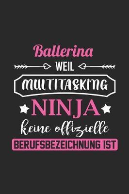 Ballerina Weil Multitasking Ninja Keine Berufsbezeichnung Ist: A5 Liniertes - Notebook - Notizbuch - Taschenbuch - Journal - Tagebuch - Ein lustiges Geschenk fur Freunde oder die Familie und die beste Ballerina der Welt