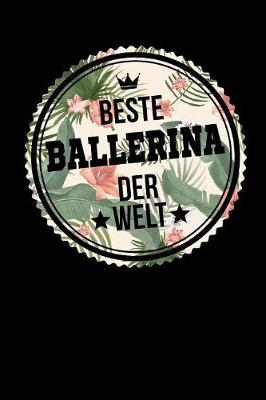 Beste Ballerina Der Welt: A5 Punkteraster - Notebook - Notizbuch - Taschenbuch - Journal - Tagebuch - Ein lustiges Geschenk fur Freunde oder die Familie und die beste Ballerina der Welt