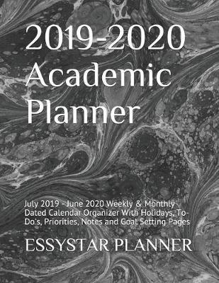2019-2020 Academic Planner: July 2019 - June 2020 Weekly & Monthly Dated Calendar Organizer With Holidays, To-Do's, Priorities, Notes and Goal Setting Pages