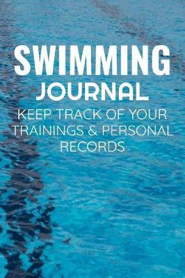 Swimming Journal: Keep Track of Your Trainings & Personal Records - 136 pages (6 x9 ) - Gift for Swimmers