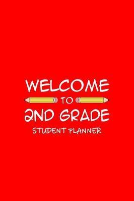 Welcome To 2nd Grade Student Planner: Weekly School Year Planner