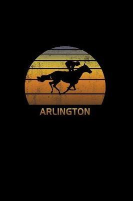 Arlington: Illinois Notebook With Lined College Ruled Paper For Horse Racing & Equestrian Fans. Blank Notepad Journal for Men, Women & Kids. Fun Christmas Or Birthaday Gift For Horse Lovers & The Derby.