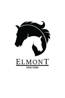 Elmont: New York Notebook With Lined College Ruled Paper For Horse Racing & Equestrian Fans. Blank Notepad Journal for Men, Women & Kids. Fun Christmas Or Birthaday Gift For Horse Lovers & The Derby.