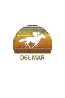 Del Mar: California Notebook With Lined College Ruled Paper For Horse Racing & Equestrian Fans. Blank Notepad Journal for Men, Women & Kids. Fun Christmas Or Birthaday Gift For Horse Lovers & The Derby.