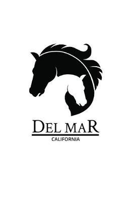 Del Mar: California Notebook With Lined College Ruled Paper For Horse Racing & Equestrian Fans. Blank Notepad Journal for Men, Women & Kids. Fun Christmas Or Birthaday Gift For Horse Lovers & The Derby.