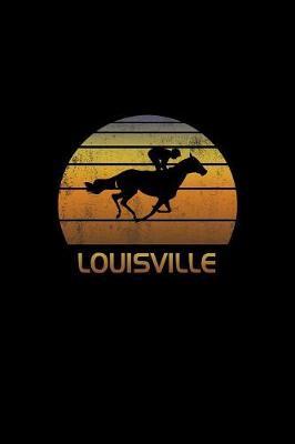 Louisville Kentucky: Notebook With Lined College Ruled Paper For Horse Racing & Equestrian Fans. Blank Notepad Journal for Men, Women & Kids. Fun Christmas Or Birthaday Gift For Horse Lovers & The Derby.