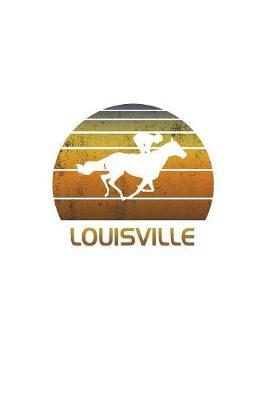 Louisville Kentucky: Notebook With Lined College Ruled Paper For Horse Racing & Equestrian Fans. Blank Notepad Journal for Men, Women & Kids. Fun Christmas Or Birthaday Gift For Horse Lovers & The Derby.