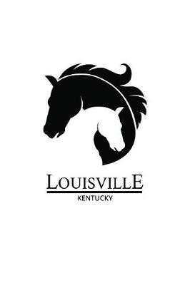 Louisville Kentucky: Notebook With Lined College Ruled Paper For Horse Racing & Equestrian Fans. Blank Notepad Journal for Men, Women & Kids. Fun Christmas Or Birthaday Gift For Horse Lovers & The Derby.