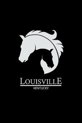 Louisville Kentucky: Notebook With Lined College Ruled Paper For Horse Racing & Equestrian Fans. Blank Notepad Journal for Men, Women & Kids. Fun Christmas Or Birthaday Gift For Horse Lovers & The Derby.