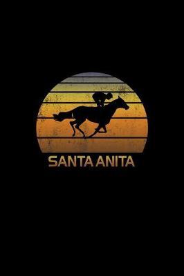 Santa Anita: California Notebook With Lined College Ruled Paper For Horse Racing & Equestrian Fans. Blank Notepad Journal for Men, Women & Kids. Fun Christmas Or Birthaday Gift For Horse Lovers & The Derby.
