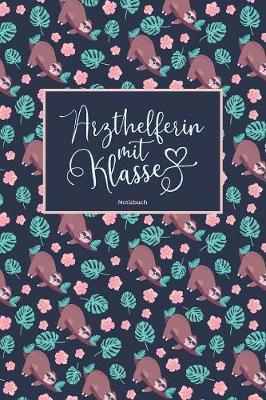 Arzthelferin mit Klasse Notizbuch: 120 Blanko Seiten mit hilfreichem Punktraster - Als liebevolle Geschenkidee fur MFAs - Soft Cover - Coverdesign: Sleepy Sloth