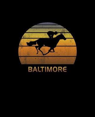 Baltimore: Maryland Notebook With Lined College Ruled Paper For Horse Racing & Equestrian Fans. Blank Notepad Journal for Men, Women & Kids. Fun Christmas Or Birthday Gift For Horse Lovers & The Derby.